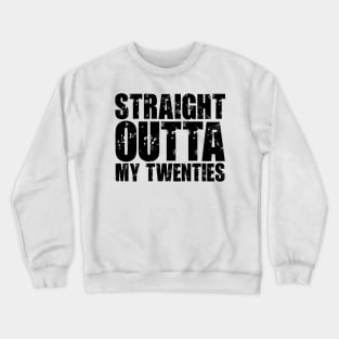 Straight Outta My Twenties Crewneck Sweatshirt